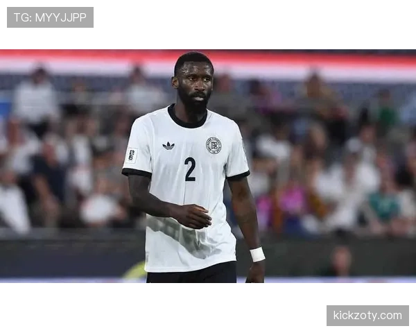 吕迪格如何成为德国队后防核心？主力中卫角色的战术价值解析